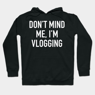 Don’t mind me, I’m Vlogging Hoodie